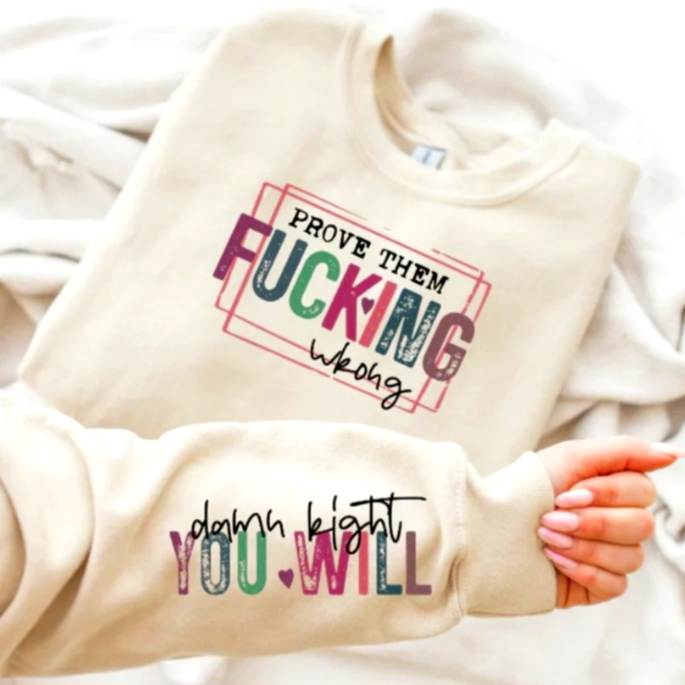 Prove them wrong sweatshirt